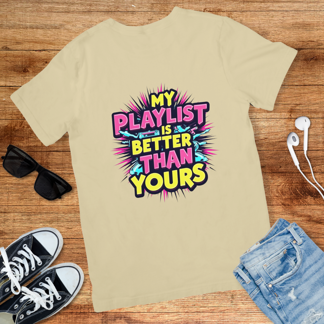 My Playlist Is Better Tee