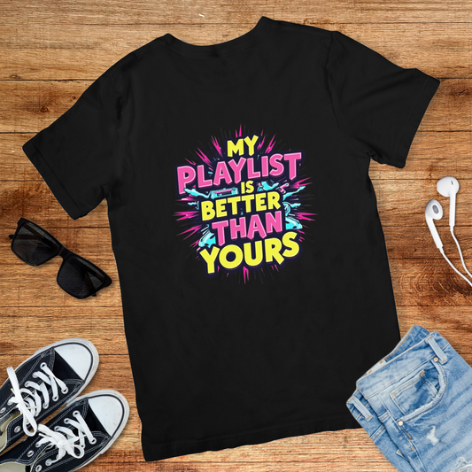 My Playlist Is Better Tee